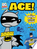 Ace! The Origin of Batman's Hound cover