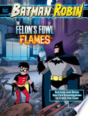 The Felon's Fowl Flames: Batman and Robin Use Fire Investigation to Crack the Case cover