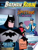 The Spitting Image: Batman and Robin Use DNA Analysis to Crack the Case cover