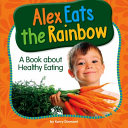 Alex Eats the Rainbow: A Book About Healthy Eating cover