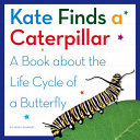Kate Finds a Caterpillar: A Book About the Life Cycle of a Butterfly cover