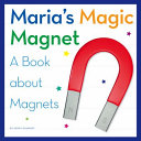 Maria's Magic Magnet: A Book About Magnets cover