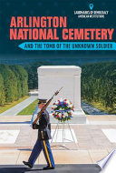 Arlington National Cemetery and the Tomb of the Unknown Soldier cover