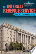 The Internal Revenue Service: Why U.S. Citizens Pay Taxes cover
