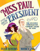 Miss Paul and the President: The Creative Campaign for Women's Right to Vote cover