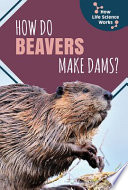How Do Beavers Make Dams? cover