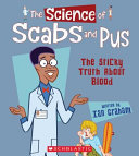 The Science of Scabs and Pus: The Sticky Truth About Blood cover