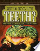 Why Do Frogs Have Teeth? And Other Curious Amphibian Adaptations cover