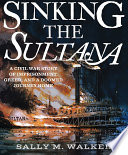 Sinking the Sultana: A Civil War Story of Imprisonment, Greed, and a Doomed Journey Home cover