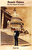 Dennis Chávez: The First Hispanic US Senator cover
