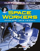 Space Workers: Making Money Above Earth cover