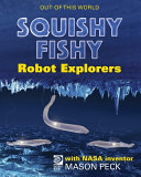 Squishy, Fishy Robot Explorers with NASA Inventor Mason Peck cover