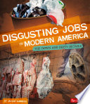 Disgusting Jobs in Modern America: The Down and Dirty Details cover