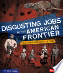 Disgusting Jobs on the American Frontier: The Down and Dirty Details cover