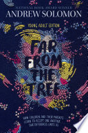 Far from the Tree: Young Adult Edition: How Children and Their Parents Learn to Accept One Another...Our Differences Unite Us cover