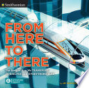From Here to There: The Story of How We Transport Ourselves and Everything Else cover