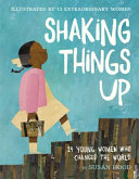 Shaking Things Up: 14 Young Women Who Changed the World cover
