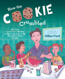How the Cookie Crumbled: The True (and Not-So-True) Stories of the Invention of the Chocolate Chip Cookie cover