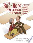 The Boo-Boos That Changed the World: A True Story About an Accidental Invention (Really!) cover
