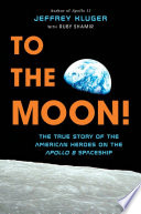To the Moon! The True Story of the American Heroes on the Apollo 8 Spaceship cover