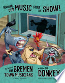 Honestly, Our Music Stole the Show! The Story of the Bremen Town Musicians as Told by the Donkey cover