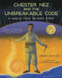 Chester Nez and the Unbreakable Code: A Navajo Code Talker's Story cover