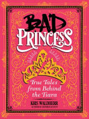 Bad Princess: True Tales from Behind the Tiara cover