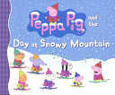 Peppa Pig and the Day at Snowy Mountain cover