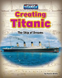 Creating Titanic: The Ship of Dreams cover