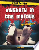 Mystery in the Morgue: Be a Pathologist cover