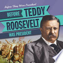 Before Teddy Roosevelt Was President cover