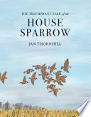 The Triumphant Tale of the House Sparrow cover