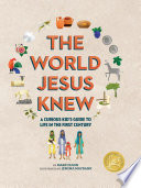 The World Jesus Knew: A Curious Kid's Guide to Life in the First Century cover
