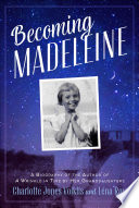 Becoming Madeleine: A Biography of the Author of A Wrinkle in Time by Her Granddaughters cover