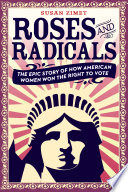 Roses and Radicals: The Epic Story of How American Women Won the Right to Vote cover