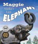 Maggie: Alaska's Last Elephant cover