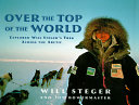Over the Top of the World: Explorer Will Steger's Trek Across the Arctic cover