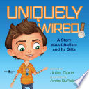Uniquely Wired: A Book About Autism and Its Gifts cover