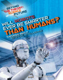 Will Robots Ever Be Smarter Than Humans? Theories About Artificial Intelligence cover