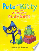 Pete the Kitty and the Groovy Playdate cover