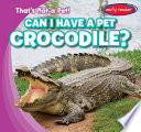 Can I Have a Pet Crocodile? cover