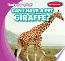 Can I Have a Pet Giraffe? cover