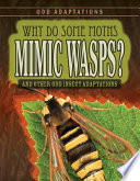 Why Do Some Moths Mimic Wasps? And Other Odd Insect Adaptations cover