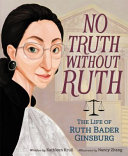 No Truth Without Ruth: The Life of Ruth Bader Ginsburg cover