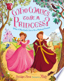 Who Wants to Be a Princess?: What It Was Really Like to Be a Medieval Princess cover