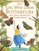 The Girl Who Drew Butterflies: How Maria Merian's Art Changed Science cover