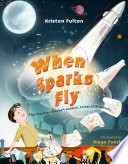 When Sparks Fly: The True Story of Robert Goddard, the Father of US Rocketry cover