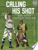 Calling His Shot: Babe Ruth's Legendary Home Run cover