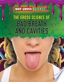 The Gross Science of Bad Breath and Cavities cover