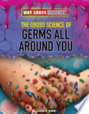 The Gross Science of Germs All Around You cover